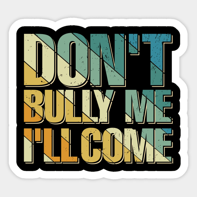 dont bully me ill come Sticker by TheDesignDepot